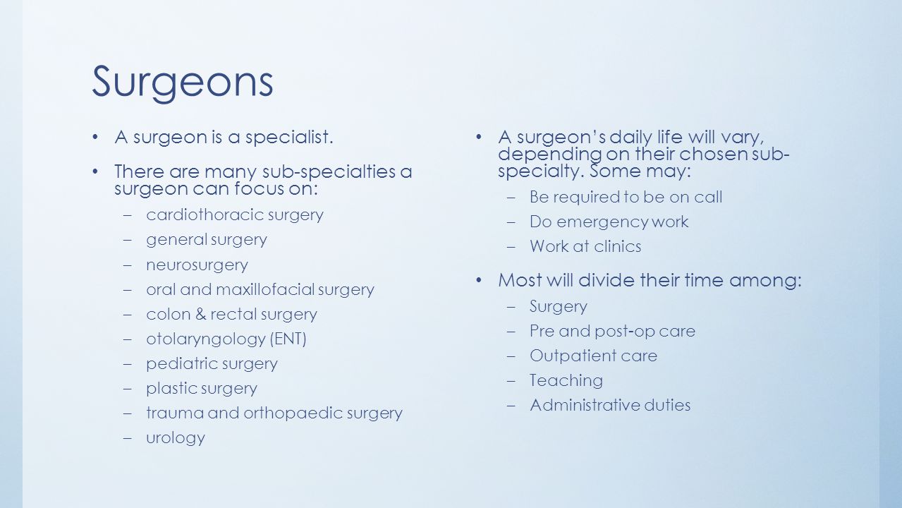 Surgeons A surgeon is a specialist.