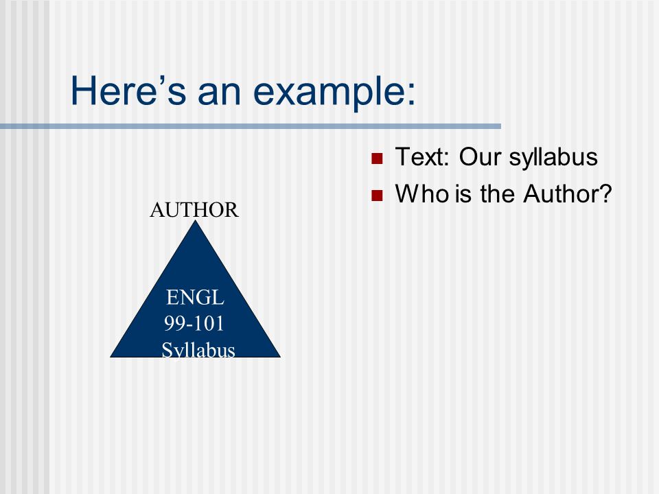 Here’s an example: Text: Our syllabus Who is the Author ENGL Syllabus AUTHOR
