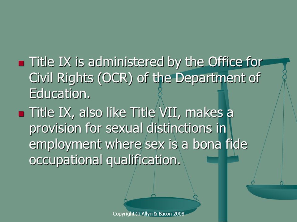 Copyright © Allyn & Bacon 2008 Title IX is administered by the Office for Civil Rights (OCR) of the Department of Education.