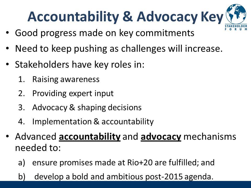 Accountability & Advocacy Key Good progress made on key commitments Need to keep pushing as challenges will increase.
