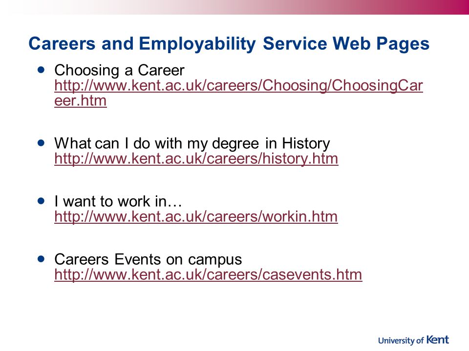 Careers and Employability Service Web Pages Choosing a Career   eer.htm   eer.htm What can I do with my degree in History     I want to work in…     Careers Events on campus