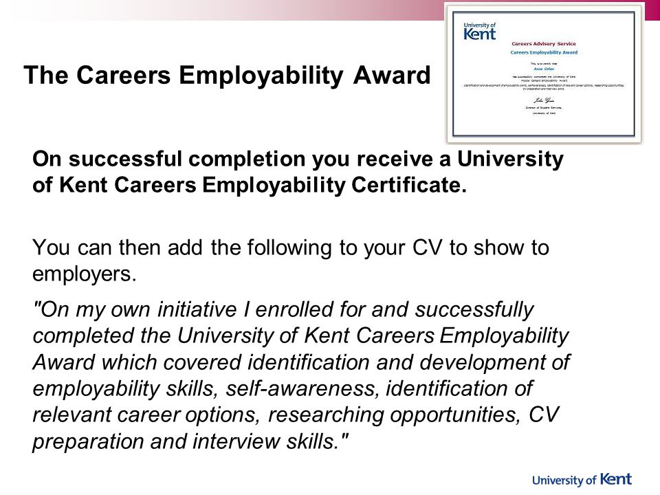 On successful completion you receive a University of Kent Careers Employability Certificate.