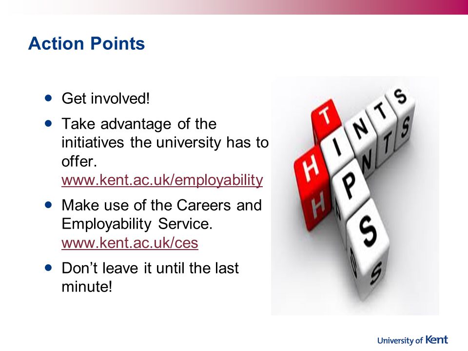 Action Points Get involved. Take advantage of the initiatives the university has to offer.