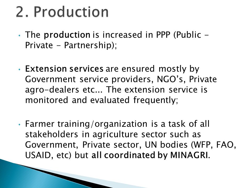 The production is increased in PPP (Public - Private - Partnership); Extension services are ensured mostly by Government service providers, NGO’s, Private agro-dealers etc...