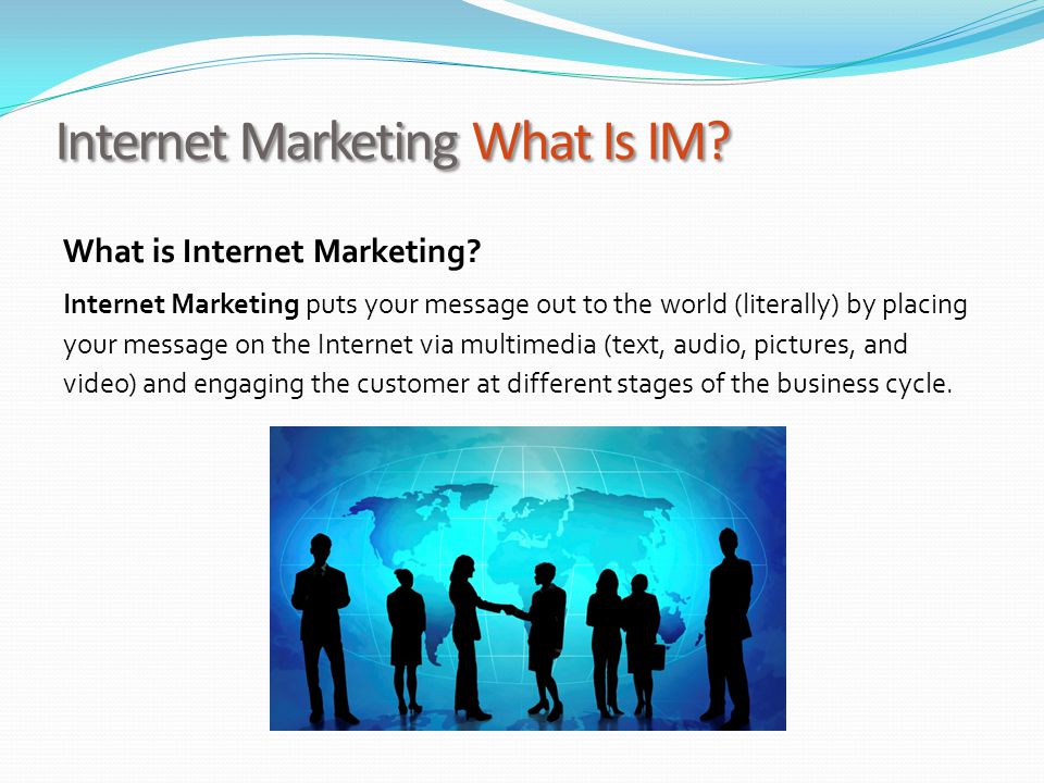 Internet Marketing What Is IM. What is Internet Marketing.