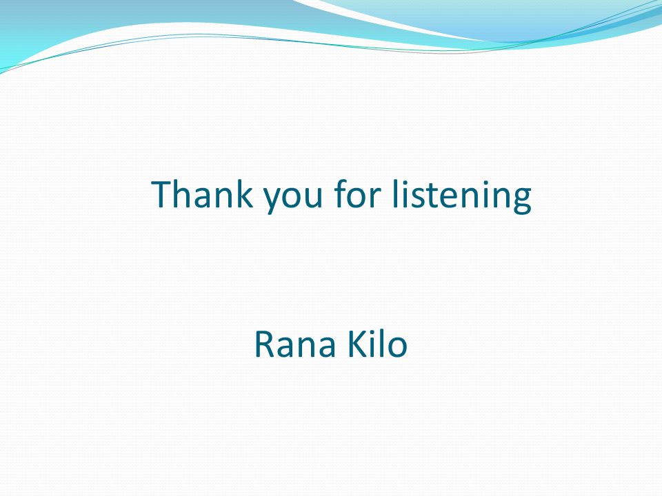 Thank you for listening Rana Kilo