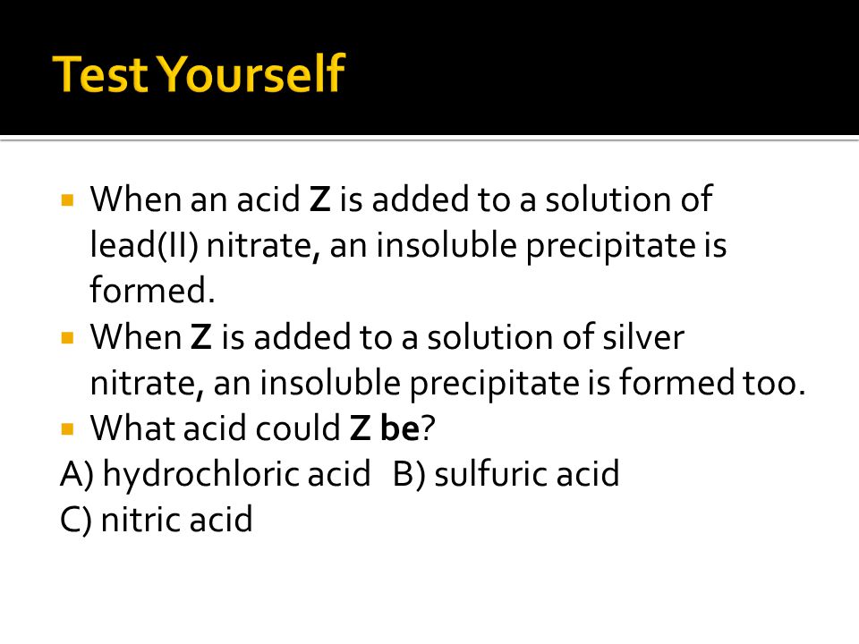  When an acid Z is added to a solution of lead(II) nitrate, an insoluble precipitate is formed.