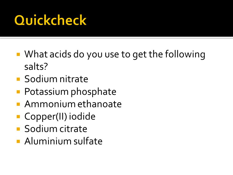  What acids do you use to get the following salts.