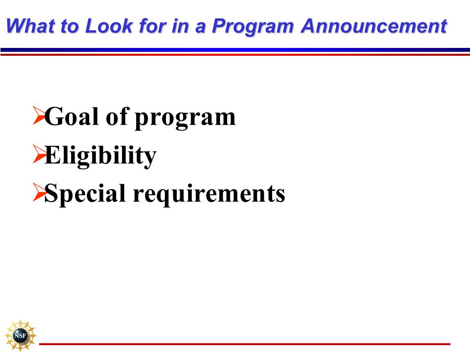 What to Look for in a Program Announcement  Goal of program  Eligibility  Special requirements