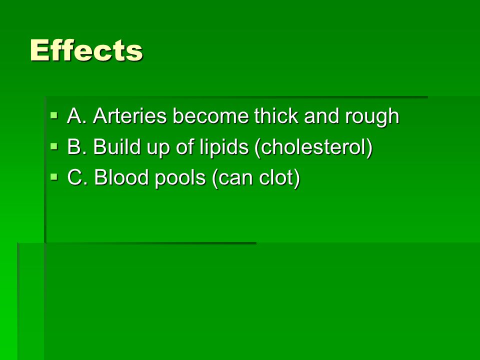 Effects  A. Arteries become thick and rough  B.