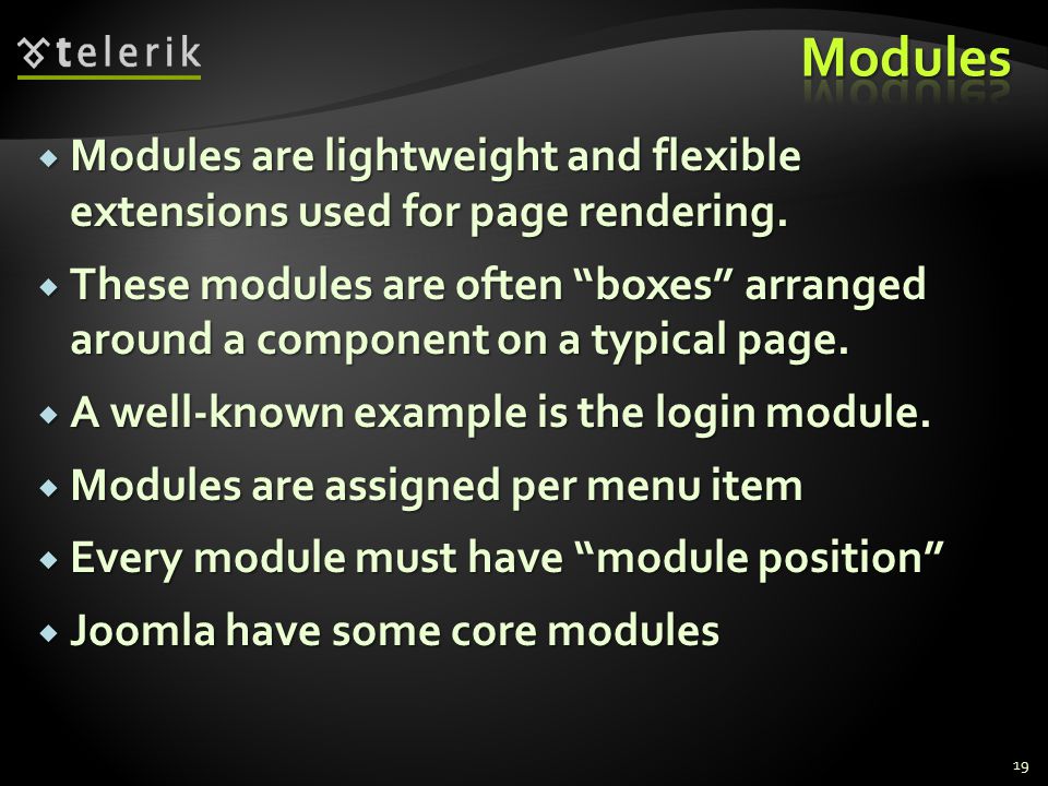 19  Modules are lightweight and flexible extensions used for page rendering.