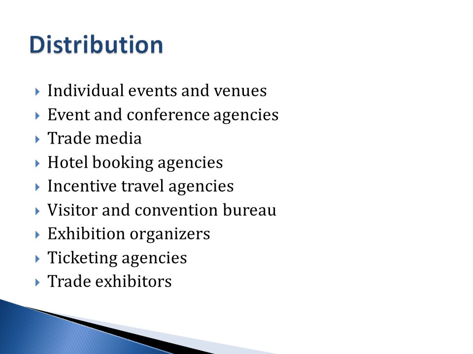  Individual events and venues  Event and conference agencies  Trade media  Hotel booking agencies  Incentive travel agencies  Visitor and convention bureau  Exhibition organizers  Ticketing agencies  Trade exhibitors