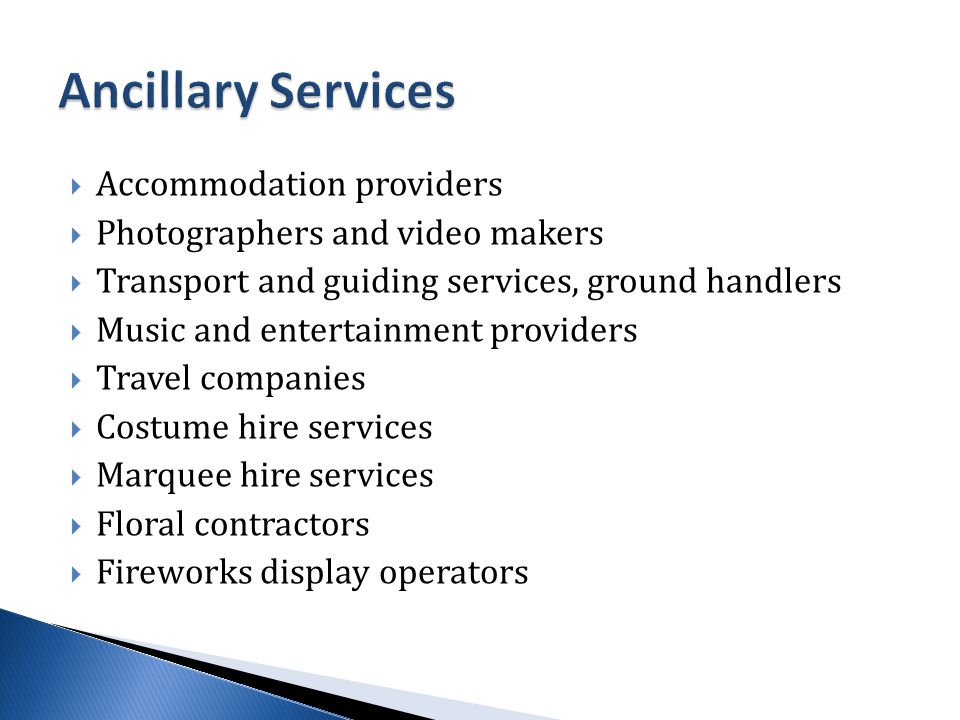 Accommodation providers  Photographers and video makers  Transport and guiding services, ground handlers  Music and entertainment providers  Travel companies  Costume hire services  Marquee hire services  Floral contractors  Fireworks display operators