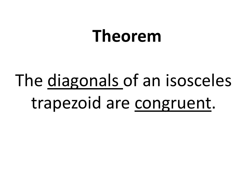 Theorem The diagonals of an isosceles trapezoid are congruent.