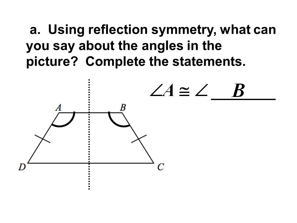 a. Using reflection symmetry, what can you say about the angles in the picture.