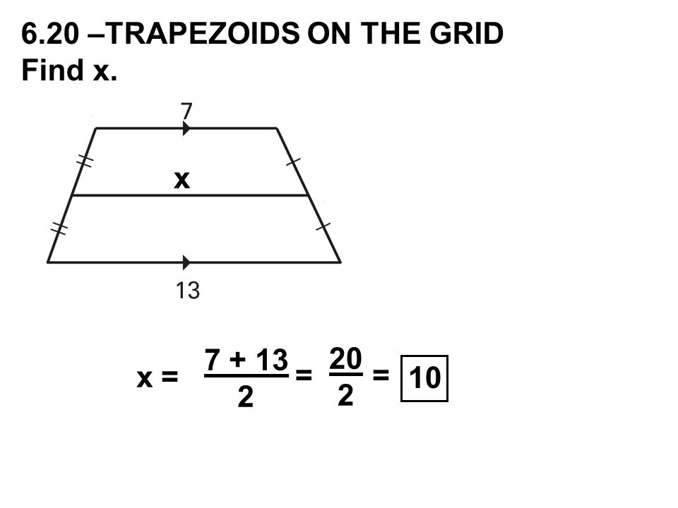x = = 20 2 = –TRAPEZOIDS ON THE GRID Find x. x