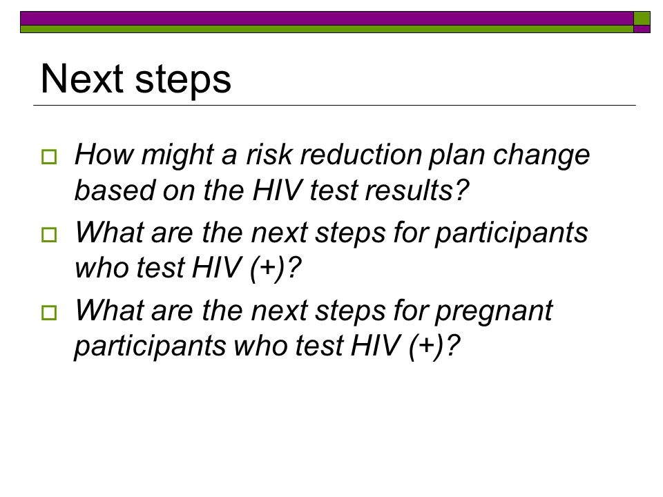 Next steps  How might a risk reduction plan change based on the HIV test results.