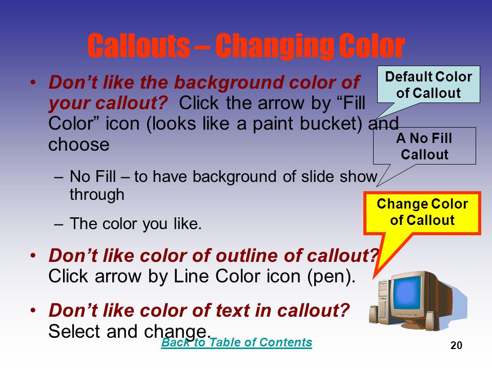 Back to Table of Contents 20 Callouts – Changing Color Don’t like the background color of your callout.