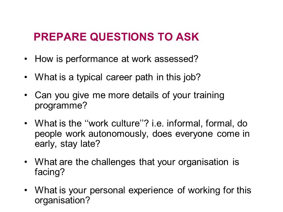 PREPARE QUESTIONS TO ASK How is performance at work assessed.