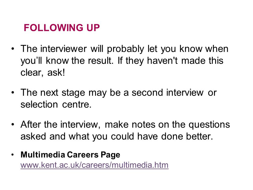FOLLOWING UP The interviewer will probably let you know when you’ll know the result.