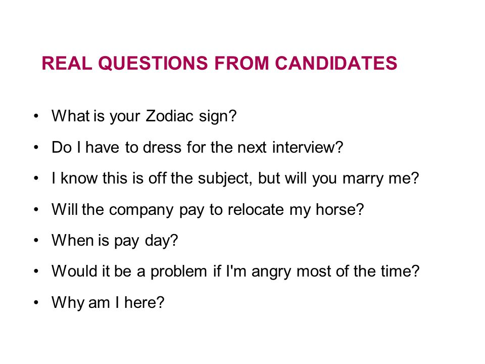 REAL QUESTIONS FROM CANDIDATES What is your Zodiac sign.