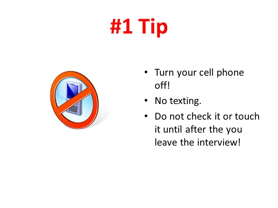 #1 Tip Turn your cell phone off. No texting.