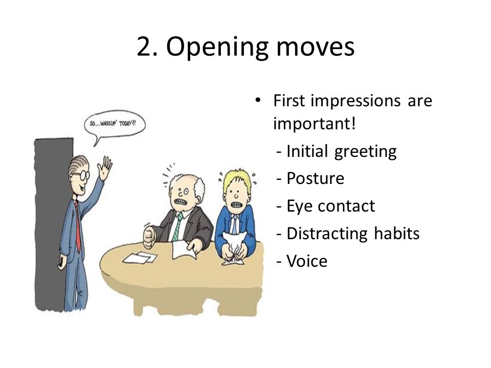 2. Opening moves First impressions are important.