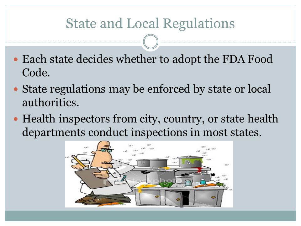 State and Local Regulations Each state decides whether to adopt the FDA Food Code.