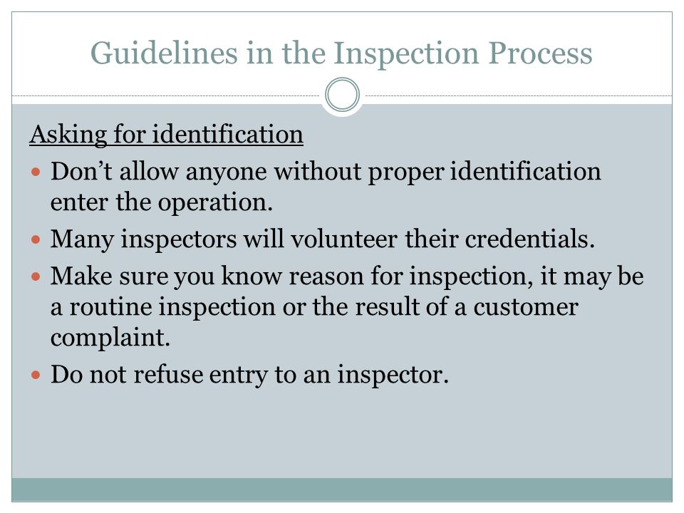 Guidelines in the Inspection Process Asking for identification Don’t allow anyone without proper identification enter the operation.