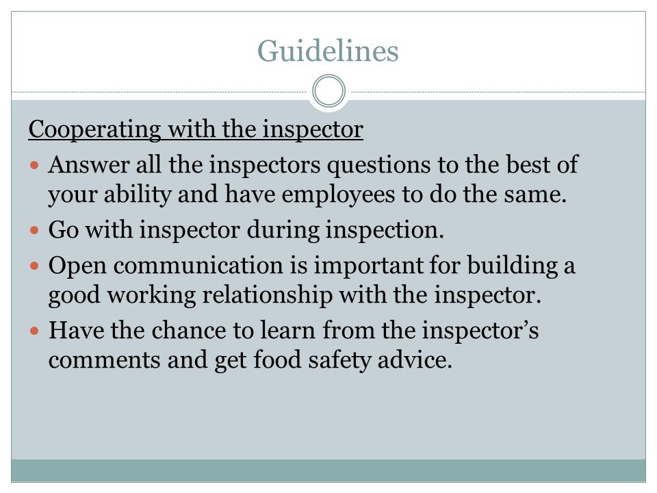 Guidelines Cooperating with the inspector Answer all the inspectors questions to the best of your ability and have employees to do the same.