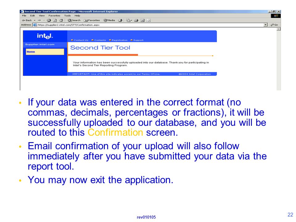 rev  If your data was entered in the correct format (no commas, decimals, percentages or fractions), it will be successfully uploaded to our database, and you will be routed to this Confirmation screen.