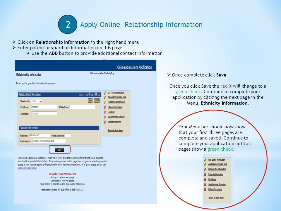 2 Apply Online- Relationship Information  Click on Relationship Information in the right hand menu  Enter parent or guardian information on this page  Use the ADD button to provide additional contact information  Once complete click Save Once you click Save the red X will change to a green check.
