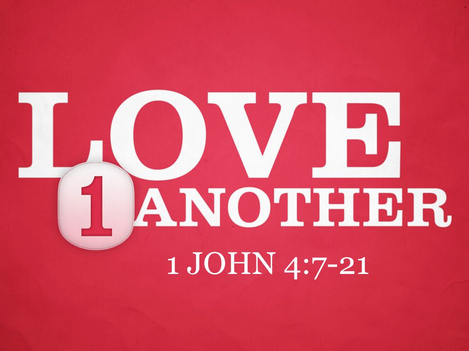 1 JOHN 4:7-21