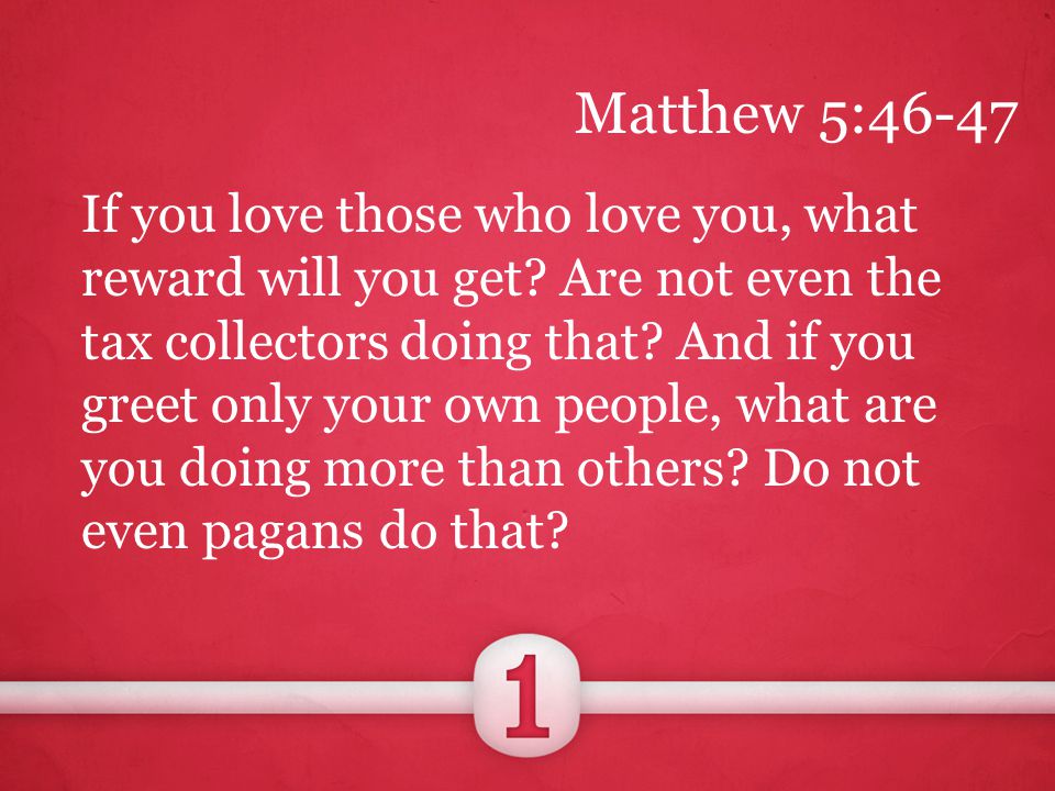 If you love those who love you, what reward will you get.