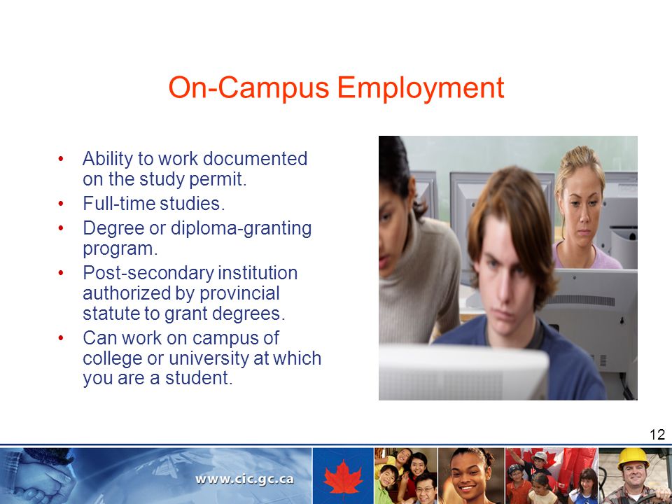 12 On-Campus Employment Ability to work documented on the study permit.