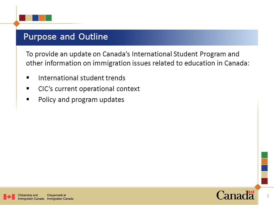 To provide an update on Canada’s International Student Program and other information on immigration issues related to education in Canada:  International student trends  CIC’s current operational context  Policy and program updates Purpose and Outline 2