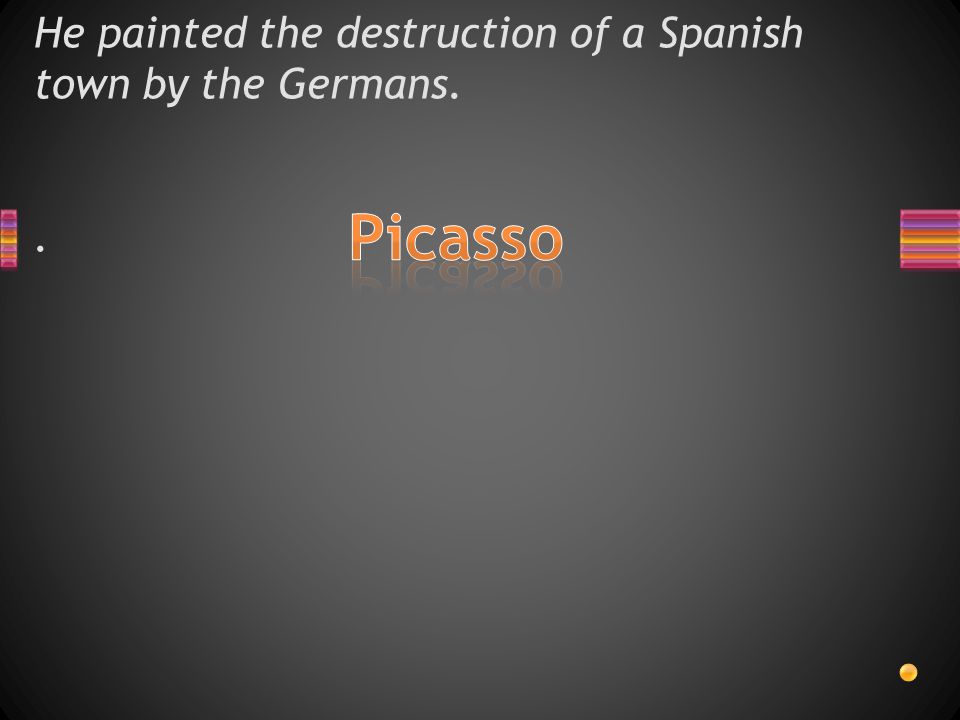 He painted the destruction of a Spanish town by the Germans..