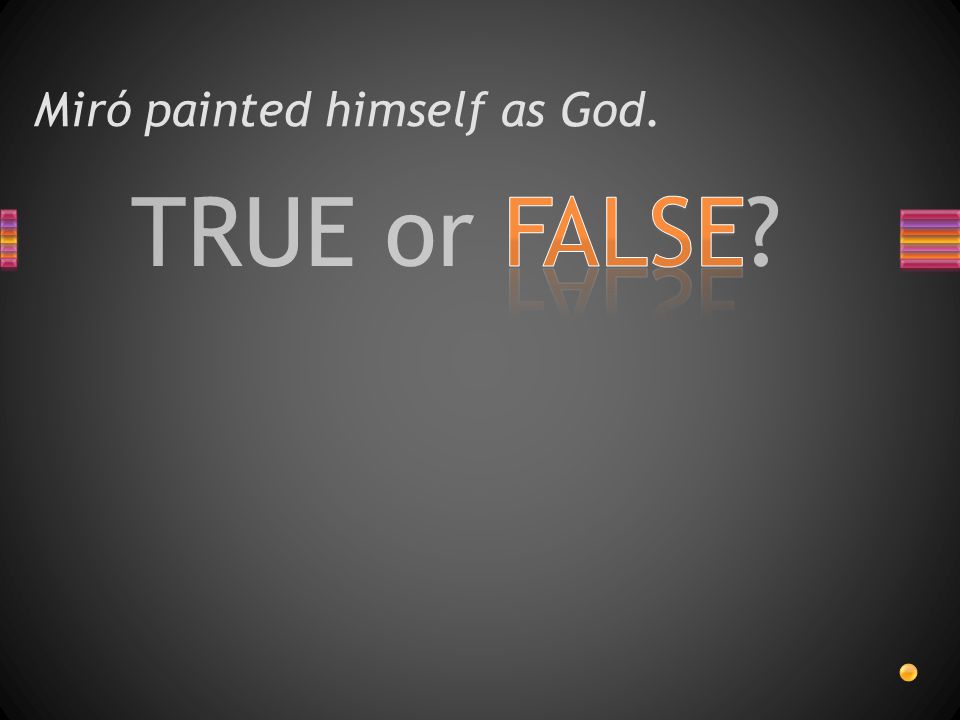 TRUE or FALSE Miró painted himself as God.