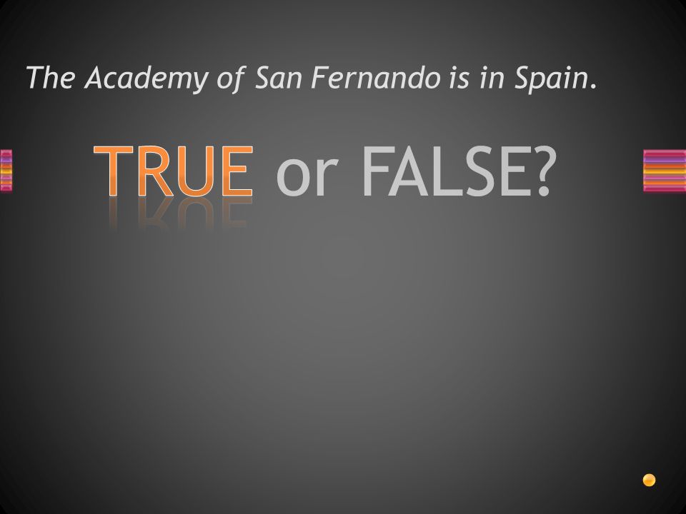 TRUE or FALSE The Academy of San Fernando is in Spain.