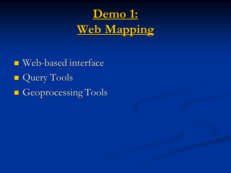 Demo 1: Web Mapping Demo 1: Web Mapping Web-based interface Web-based interface Query Tools Query Tools Geoprocessing Tools Geoprocessing Tools