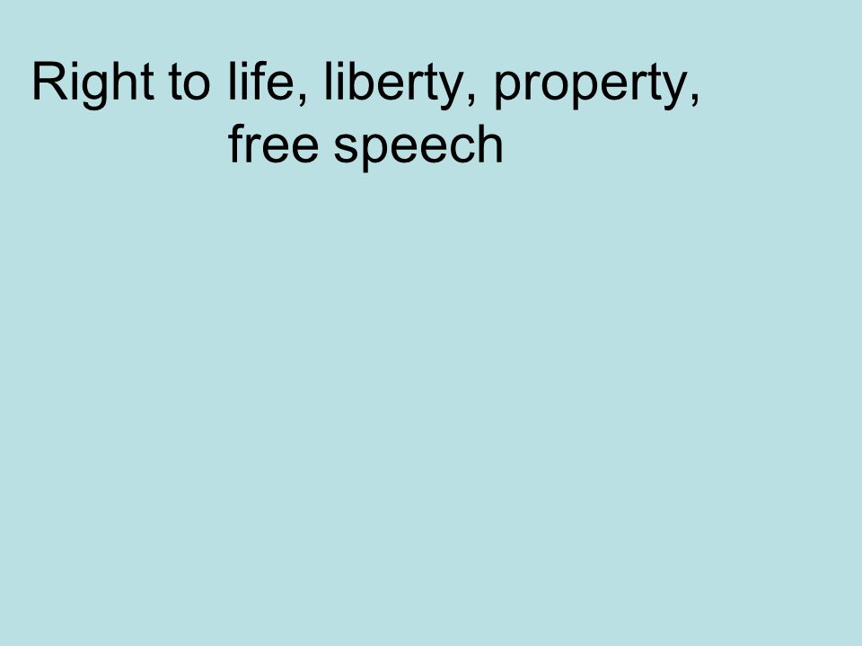 Right to life, liberty, property, free speech
