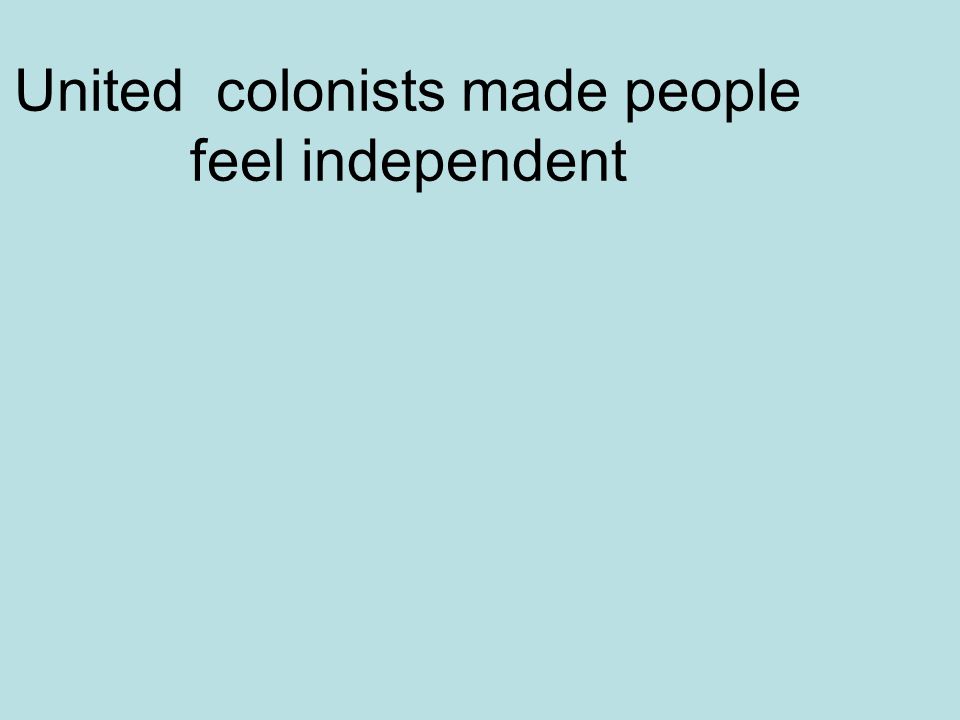 United colonists made people feel independent