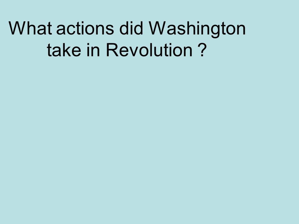 What actions did Washington take in Revolution