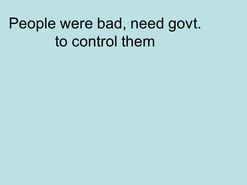 People were bad, need govt. to control them