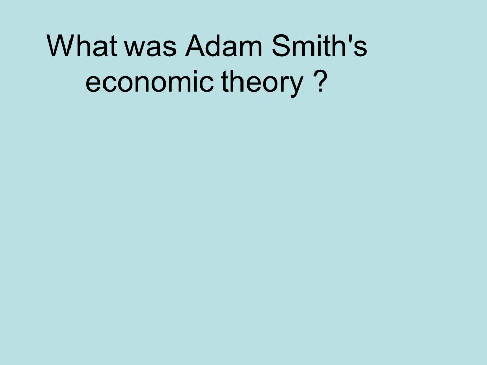 What was Adam Smith s economic theory