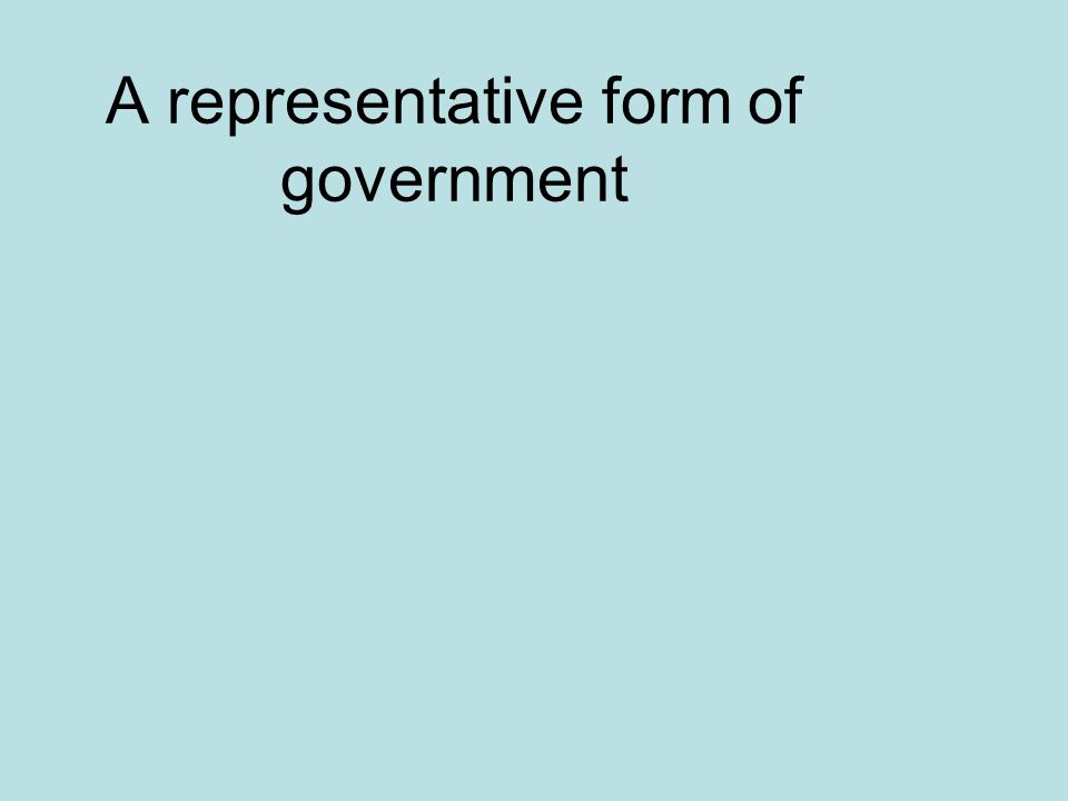 A representative form of government