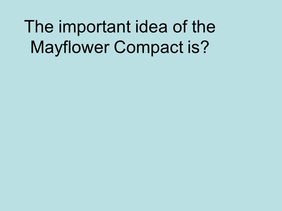 The important idea of the Mayflower Compact is
