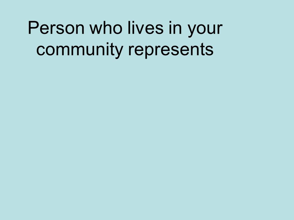Person who lives in your community represents