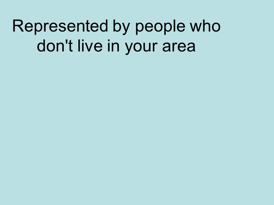 Represented by people who don t live in your area