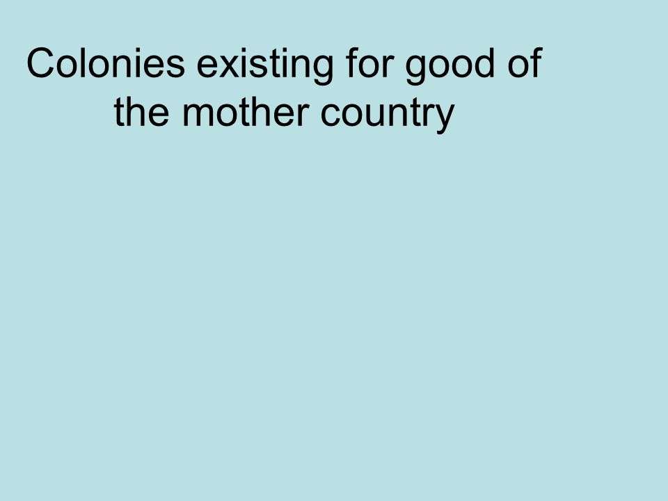 Colonies existing for good of the mother country
